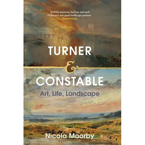 Turner and Constable: Art, Life, Landscape - Hardcover