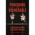 Punishing the Vulnerable: Discrimination in American Prisons - Hardcover