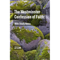 The Westminster Confession of Faith: With Study Notes - Paperback