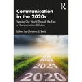 Communication in the 2020s: Viewing Our World Through the Eyes of Communication Scholars - Paperback