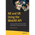 AR and VR Using the Webxr API: Learn to Create Immersive Content with Webgl, Three.Js, and A-Frame - Paperback