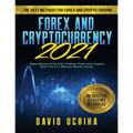 Forex and Cryptocurrency 2021: The Best Methods For Forex And Crypto Trading. How To Make Money Online By Trading Forex and Cryptos With The $11,000 p - Paperback