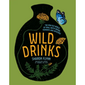 Wild Drinks: The New Old World of Small-Batch Brews, Ferments and Infusions - Hardcover