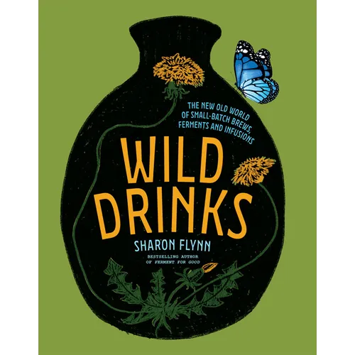 Wild Drinks: The New Old World of Small-Batch Brews, Ferments and Infusions - Hardcover