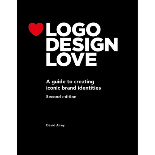 LOGO Design Love: A Guide to Creating Iconic Brand Identities - Paperback
