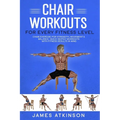 Chair workouts for every fitness level: Chair exercise for strength, movement & balance. Quick seated workouts with fitness results in mind - Paperback