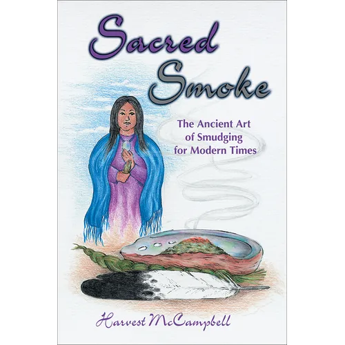 Sacred Smoke: The Ancient Art of Smudging for Modern Times - Paperback
