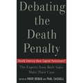 Debating the Death Penalty: Should America Have Capital Punishment? the Experts on Both Sides Make Their Best Case - Paperback