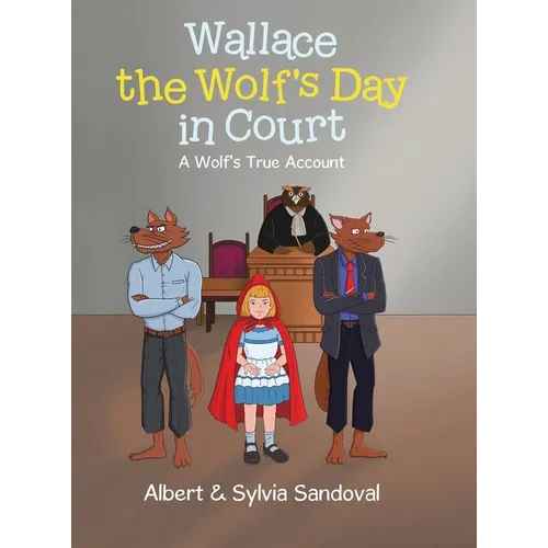 Wallace the Wolf's Day in Court: A Wolf's True Account - Hardcover