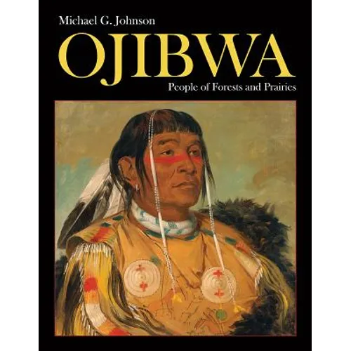 Ojibwa: People of Forests and Prairies - Hardcover