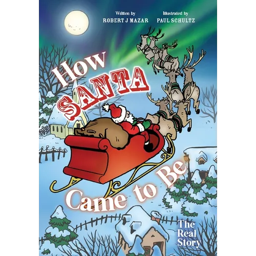 How Santa Came to Be: The Real Story - Hardcover