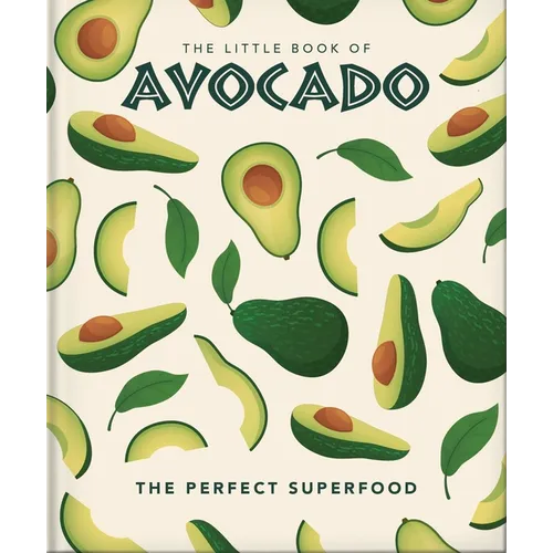 The Little Book of Avocado: The Ultimate Superfood - Hardcover