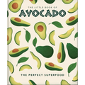 The Little Book of Avocado: The Ultimate Superfood - Hardcover
