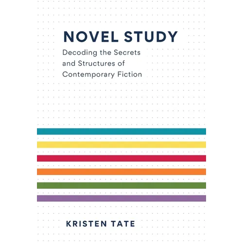 Novel Study: Decoding the Secrets and Structures of Contemporary Fiction - Hardcover