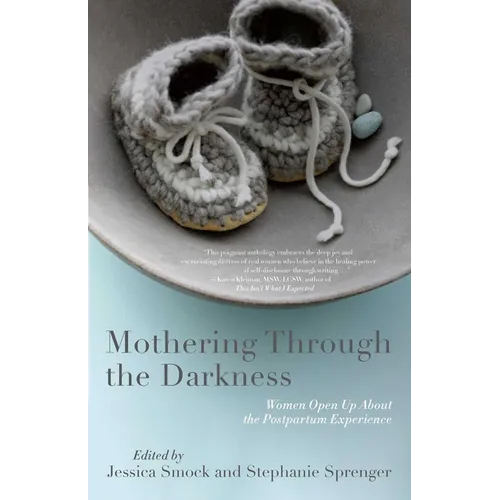 Mothering Through the Darkness: Women Open Up about the Postpartum Experience - Paperback
