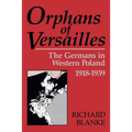 Orphans of Versailles: The Germans in Western Poland, 1918-1939 - Paperback