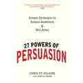 27 Powers of Persuasion: Simple Strategies to Seduce Audiences & Win Allies - Paperback