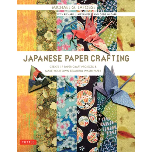 Japanese Paper Crafting: Create 17 Paper Craft Projects & Make Your Own Beautiful Washi Paper - Paperback