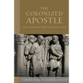 The Colonized Apostle: Paul Through Postcolonial Eyes - Hardcover