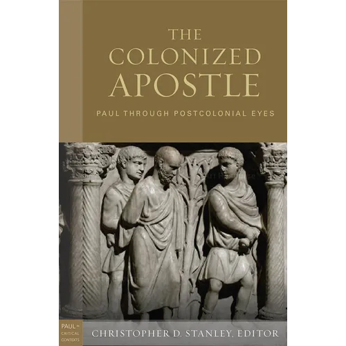 The Colonized Apostle: Paul Through Postcolonial Eyes - Hardcover