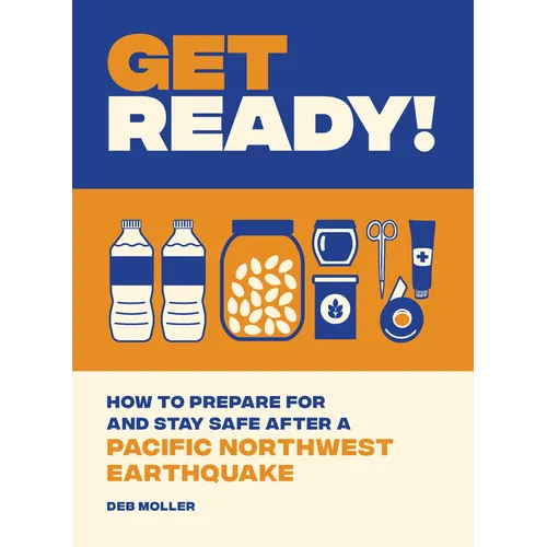 Get Ready!: How to Prepare for and Stay Safe After a Pacific Northwest Earthquake - Paperback