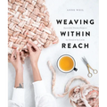 Weaving Within Reach: Beautiful Woven Projects by Hand or by Loom - Paperback