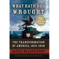 What Hath God Wrought: The Transformation of America, 1815-1848 - Hardcover