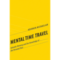 Mental Time Travel: Episodic Memory and Our Knowledge of the Personal Past - Paperback