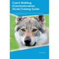 Czech Wolfdog (Czechoslovakian Vlcak) Training Guide Czech Wolfdog Training Includes: Czech Wolfdog Tricks, Socializing, Housetraining, Agility, Obedi - Paperback