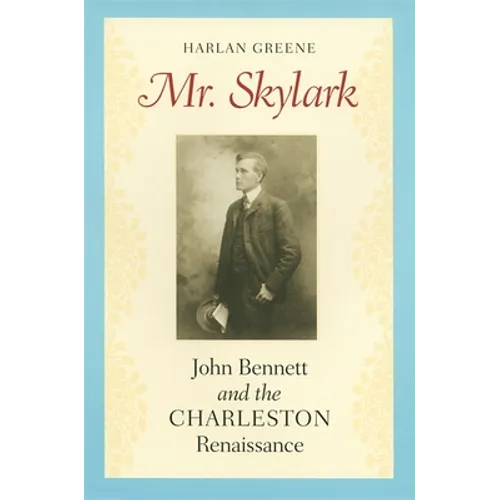 Mr. Skylark: John Bennett and the Charleston Renaissance - Paperback