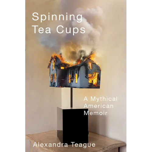 Spinning Tea Cups: A Mythical American Memoir - Paperback
