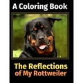The Reflections of My Rottweiler: A Coloring Book - Paperback