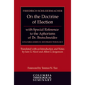 On the Doctrine of Election, with Special Reference to the Aphorisms of Dr. Bretschneider - Hardcover