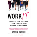 Work It: Secrets for Success from the Boldest Women in Business - Paperback