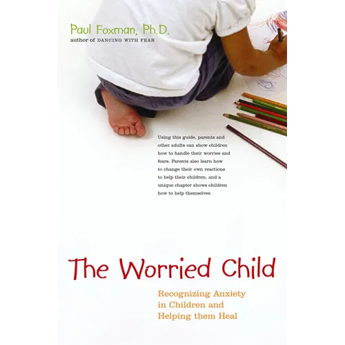 The Worried Child: Recognizing Anxiety in Children and Helping Them Heal - Paperback