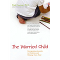 The Worried Child: Recognizing Anxiety in Children and Helping Them Heal - Paperback