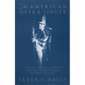 The American Opera Singer: The Lives & Adventures of America's Great Singers in Opera & Concert from 1825 to the Present - Paperback