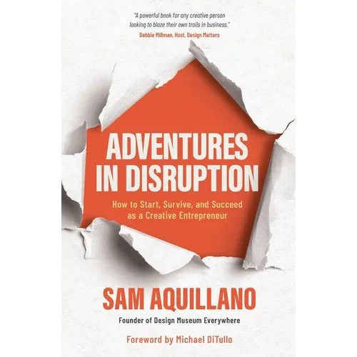 Adventures in Disruption: How to Start, Survive, and Succeed as a Creative Entrepreneur - Paperback