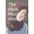 The Ideal Muslim Woman - Paperback