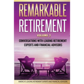 Remarkable Retirement Volume 2: Conversations with Leading Retirement Experts and Financial Advisors - Paperback