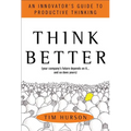 Think Better: An Innovator's Guide to Productive Thinking - Hardcover