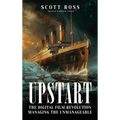 Upstart: The Digital Film Revolution Managing the Unmanageable - Hardcover