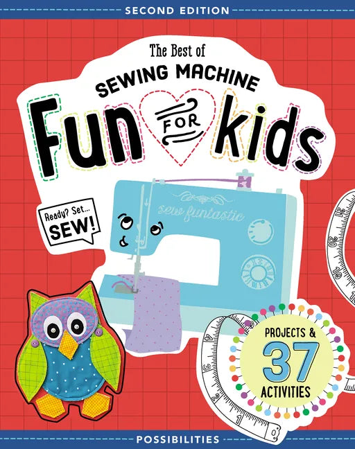The Best of Sewing Machine Fun for Kids: Ready, Set, Sew - 37 Projects & Activities - Paperback