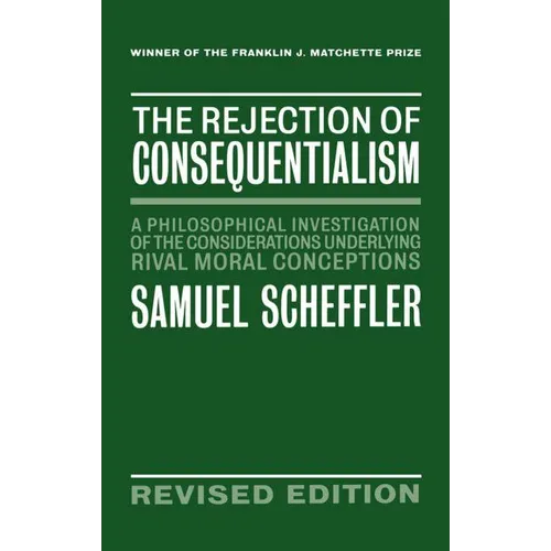 The Rejection of Consequentialism: A Philosophical Investigation of the Considerations Underlying Rival Moral Conceptions - Hardcover