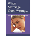 When Marriage Goes Wrong...: Biblical Answers on Divorce and Remarriage - Paperback