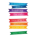 An Overachiever's Guide to Breaking the Rules: How to Let Go of Perfect and Live Your Truth - Paperback