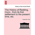 The History of Redding, Conn., from Its First Settlement to the Present Time, Etc. - Paperback