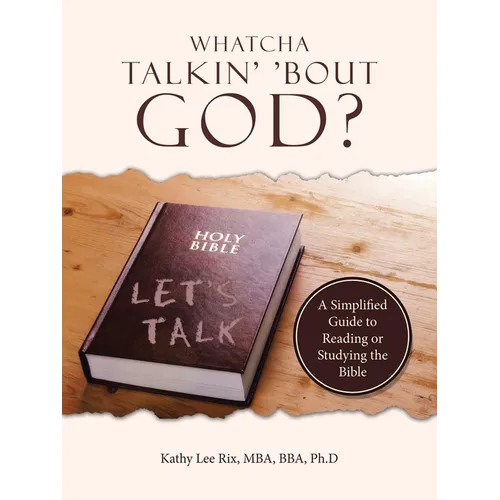 Whatcha Talkin' 'Bout God?: A Simplified Guide to Reading or Studying the Bible - Paperback