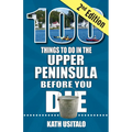 100 Things to Do in the Upper Peninsula Before You Die, 2nd Edition - Paperback