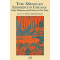 The Mexican Experience in Chicago: Early Memories and Echoes in Our Time - Paperback